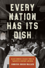 Every Nation Has Its Dish: Black Bodies and Black Food in Twentieth-Century America By Jennifer Jensen Wallach Cover Image
