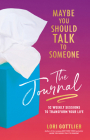 Maybe You Should Talk to Someone: The Journal: 52 Weekly Sessions to Transform Your Life Cover Image