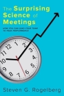 The Surprising Science of Meetings: How You Can Lead Your Team to Peak Performance By Steven G. Rogelberg Cover Image