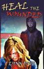 Heal the Wounded (Wounded Trilogy) By Lynn Dove Cover Image