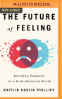 The Future of Feeling: Building Empathy in a Tech-Obsessed World Cover Image