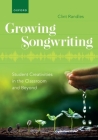 Growing Songwriting: Student Creativities in the Classroom and Beyond Cover Image