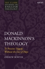 Donald Mackinnon's Theology: To Perceive Tragedy Without the Loss of Hope (T&t Clark Studies in English Theology) By Andrew Bowyer, Karen Kilby (Editor), Mike Higton (Editor) Cover Image