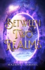 Between Two Realms By Mazrine L. Amaris Cover Image