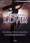 Amazing Love! - Satb with Performance CD: Recalling Christ's Sacrifice By Lloyd Larson (Composer), Joel Raney (Composer) Cover Image