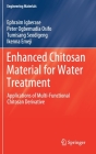 Enhanced Chitosan Material for Water Treatment: Applications of Multi-Functional Chitosan Derivative (Engineering Materials) By Ephraim Igberase, Peter Ogbemudia Osifo, Tumisang Seodigeng Cover Image