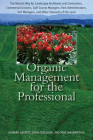 Organic Management for the Professional: The Natural Way for Landscape Architects and Contractors, Commercial Growers, Golf Course Managers, Park Administrators, Turf Managers, and Other Stewards of the Land Cover Image