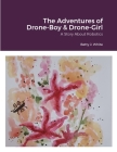 The Adventures of Drone-Boy & Drone-Girl: Comet and Natalie: A Story About Robotics By Betty J. White Cover Image