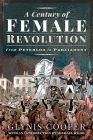 A Century of Female Revolution: From Peterloo to Parliament By Glynis Cooper Cover Image