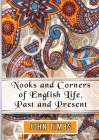 Nooks and Corners of English Life, Past and Present By John Timbs Cover Image