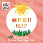Why Is It Hot?: Weather with The Very Hungry Caterpillar Cover Image