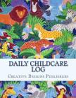 Daily Childcare Log: Large 8.5 Inches By 11 Inches Log Book For Boys And Girls - Logs Feed, Diaper changes, Nap times, Activity And Notes By Creative Designs Publishers Cover Image