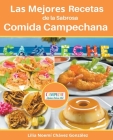 Las Mejores Recetas de la Sabrosa Cocina Campechana Campeche ¡Quiero estar ahí! By Gustavo Espinosa Juarez, Lilia Noemí Ch&#2 González Cover Image