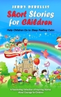 Short Stories for Children: Help Children Go to Sleep Feeling Calm (A Fascinating Collection of Inspiring Stories About Courage for Children) By Jerry Debellis Cover Image