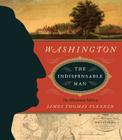 Washington: The Indispensable Man: The Illustrated Edition By James Thomas Flexner Cover Image