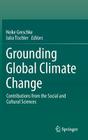 Grounding Global Climate Change: Contributions from the Social and Cultural Sciences By Heike Greschke (Editor), Julia Tischler (Editor) Cover Image