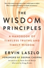 The Wisdom Principles: A Handbook of Timeless Truths and Timely Wisdom By Ervin Laszlo, Neale Donald Walsch (Introduction by), Gregg Braden (Afterword by), Deepak Chopra (Foreword by) Cover Image