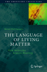 The Language of Living Matter: How Molecules Acquire Meaning (Frontiers Collection) By Bernd-Olaf Küppers Cover Image