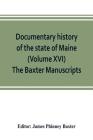 Documentary history of the state of Maine (Volume XVI) The Baxter Manuscripts Cover Image