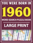 Large Print Word Search Puzzle Book: You Were Born In 1960: Word Search Large Print Puzzle Book for Adults Word Search For Adults Large Print By Q. E. Fairaliya Publishing Cover Image