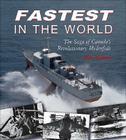 Fastest in the World: The Saga of Canada's Revolutionary Hydrofoils By John Boileau Cover Image