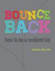 Bounce Back: How to Be a Resilient Kid By Wendy L. Moss Cover Image