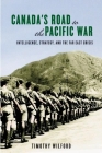 Canada's Road to the Pacific War: Intelligence, Strategy, and the Far East Crisis (Studies in Canadian Military History) By Timothy Wilford Cover Image