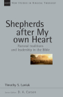 Shepherds After My Own Heart: Pastoral Traditions and Leadership in the Bible (New Studies in Biblical Theology #20) Cover Image