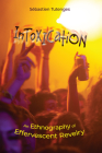 Intoxication: An Ethnography of Effervescent Revelry By Sébastien Tutenges Cover Image