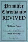 Primitive Christianity Revived By William Penn, Paul Buckley (Editor) Cover Image