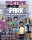 Something Happened in Our Park: Standing Together After Gun Violence Cover Image