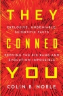 They Conned You: Explosive, Undeniable Scientific Facts Proving the Big Bang and Evolution Impossible Cover Image