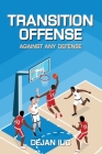 Transition Offense Against Any Defense: A Comprehensive Guide For Basketball Coaches By Cindy Draughon (Editor), Dejan ILIC Cover Image