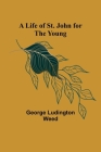 A Life of St. John for the Young By George Ludington Weed Cover Image