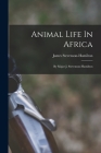 Animal Life In Africa: By Major J. Stevenson-hamilton Cover Image