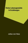 Kleine Lebensgemälde in Erzählungen By Julius Von Voss Cover Image