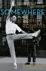 Somewhere: The Life of Jerome Robbins Cover Image