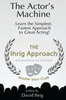 The Actor's Machine: Learn the Simplest, Fastest Approach to Great Acting! Cover Image