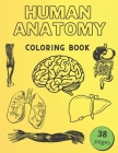 Human Anatomy Coloring Book: Informative Guide To The Human Body (internal organs the nervous system, reproductive systems and limbs) For Kids By Golden Human Cover Image