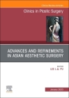 Advances and Refinements in Asian Aesthetic Surgery, an Issue of Clinics in Plastic Surgery: Volume 50-1 (Clinics: Surgery #50) Cover Image