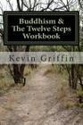 Buddhism and the Twelve Steps: A Recovery Workbook for Individuals and Groups By Kevin Griffin Cover Image