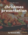 365 Christmas Presentation Recipes: Cook it Yourself with Christmas Presentation Cookbook! By Genesis Ellis Cover Image