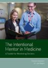The Intentional Mentor in Medicine: A Toolkit for Mentoring Doctors Cover Image