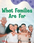 What Families Are For (Exploration Storytime) Cover Image
