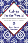 Calvin for the World: The Enduring Relevance of His Political, Social, and Economic Theology Cover Image