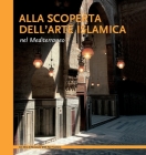 Alla scoperta dell'arte islamica nel Mediterraneo By Aicha Benabed, Mohammad Al-Asad, Ghazi Bisheh Cover Image