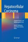 Hepatocellular Carcinoma:: Targeted Therapy and Multidisciplinary Care By Kelly M. McMasters (Editor) Cover Image