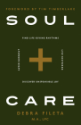 Soul Care: *Find Life-Giving Rhythms *Live Restored *Avoid Burnout *Discover Unspeakable Joy By Debra Fileta, Tim Timberlake (Foreword by) Cover Image