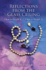 Reflections from the Glass Ceiling: How to Reach It ... How to Breach It By Donna Fridrych Cover Image