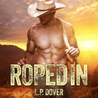 Roped in (Armed & Dangerous #2) By L. P. Dover, Joe Arden (Read by), Maxine Mitchell (Read by) Cover Image